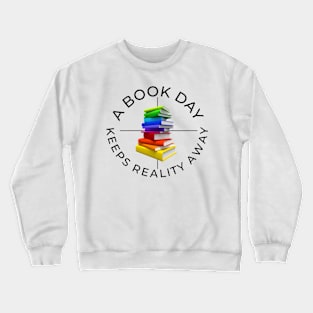 a book a day keeps reality away Crewneck Sweatshirt